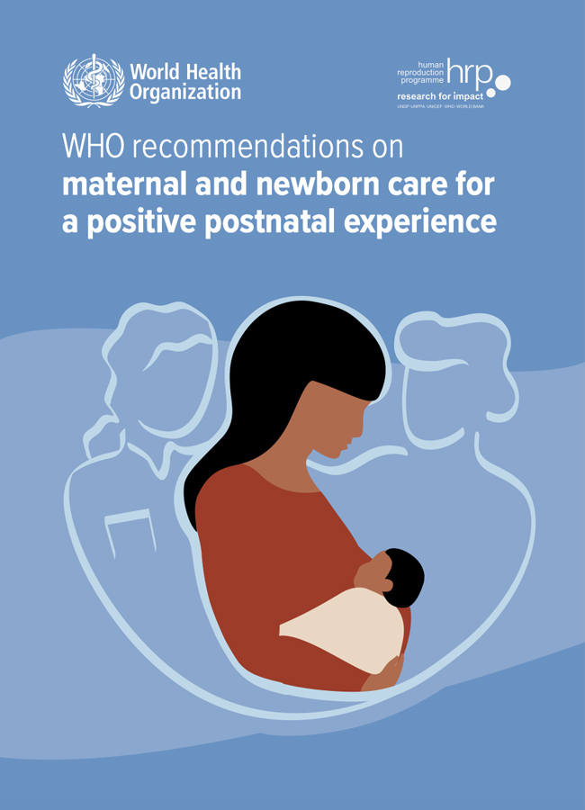 WHO recommendations on maternal and newborn care for a positive postnatal experience