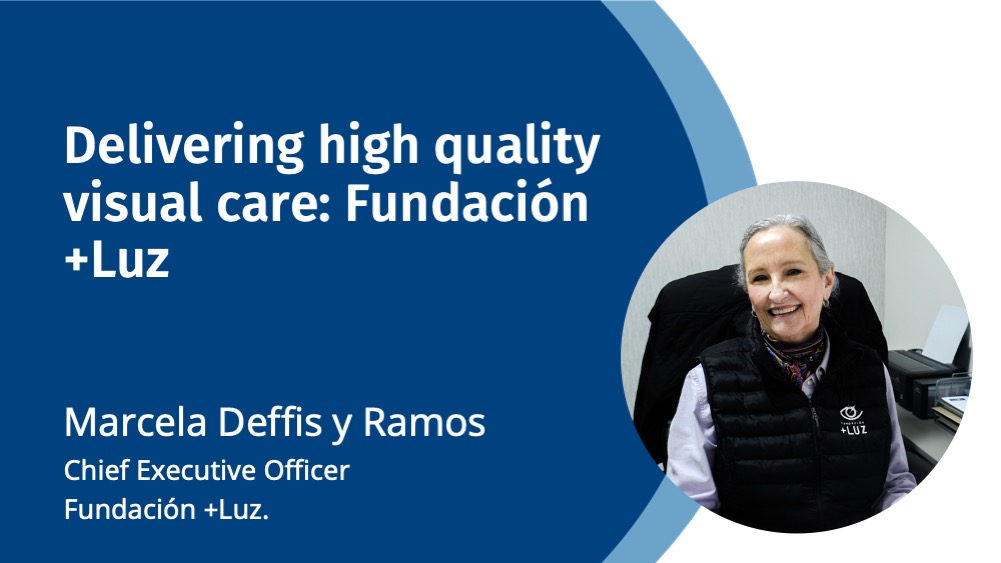 Image blue background with photo of Marcela Deffis y Ramos on right. Text on left says Delivering high quality visual care: Fundacion Luz, Marcela Deffis y Ramos, Chief Executive Officer, Fundacion Luz,