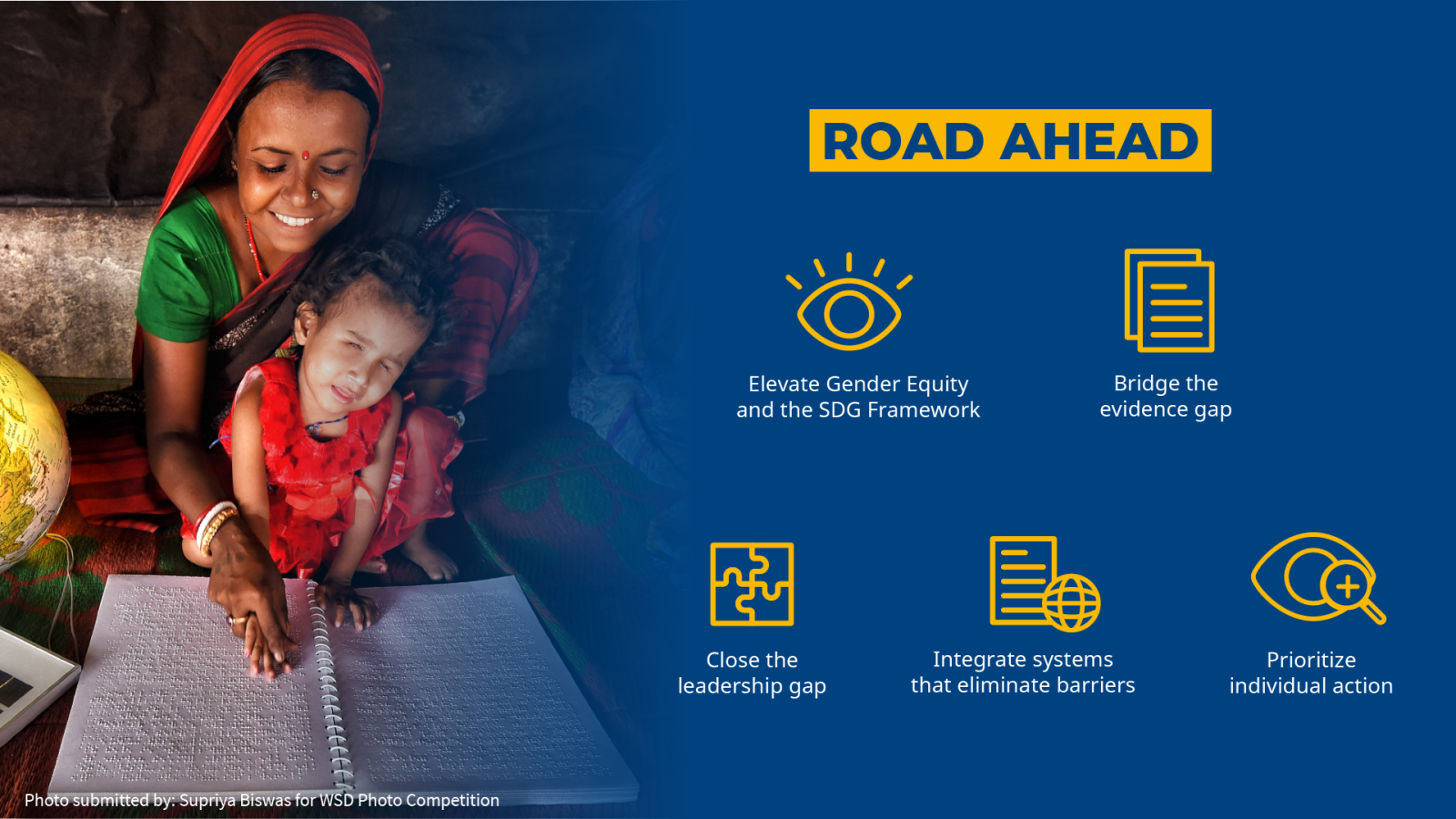 Road Ahead Elevate Gender Equity and the SDG Framework Bridge the evidence gap Close the leadership gap Integrate systems that eliminate barriers Prioritize individual action