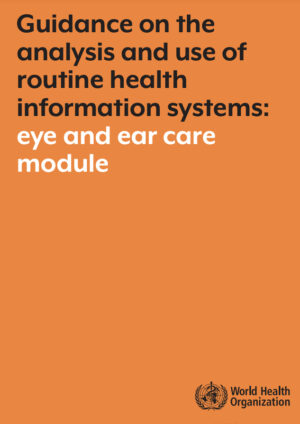 Guide pour l'analyse et l'utilisation des systèmes d'information de routine sur la santé : module sur les soins oculaires et auriculaires