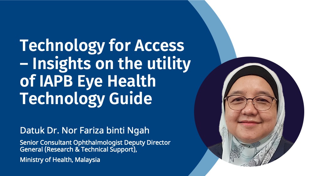 Technology for Access – Insights on the utility of IAPB Eye Health Technology Guide q and with Dr Fariza
