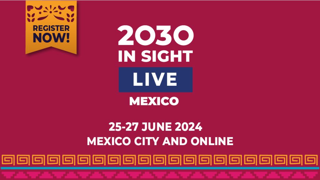 Transforming the Future of Global Eye Health – Join IAPB in Mexico City for 2030 IN SIGHT LIVE